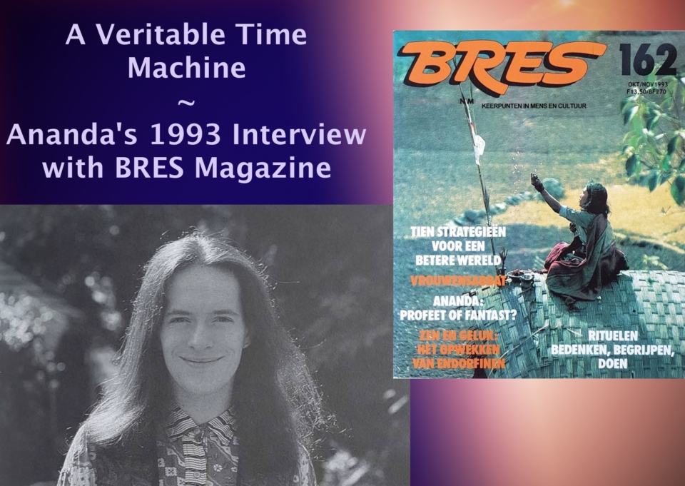 A Veritable Time Machine~1993 BRES Interview with Ananda A Veritable Time Machine~1993 BRES Interview with Ananda